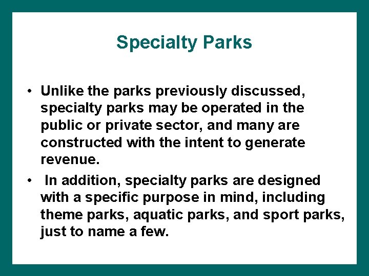 Specialty Parks • Unlike the parks previously discussed, specialty parks may be operated in