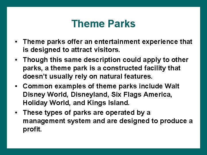 Theme Parks • Theme parks offer an entertainment experience that is designed to attract