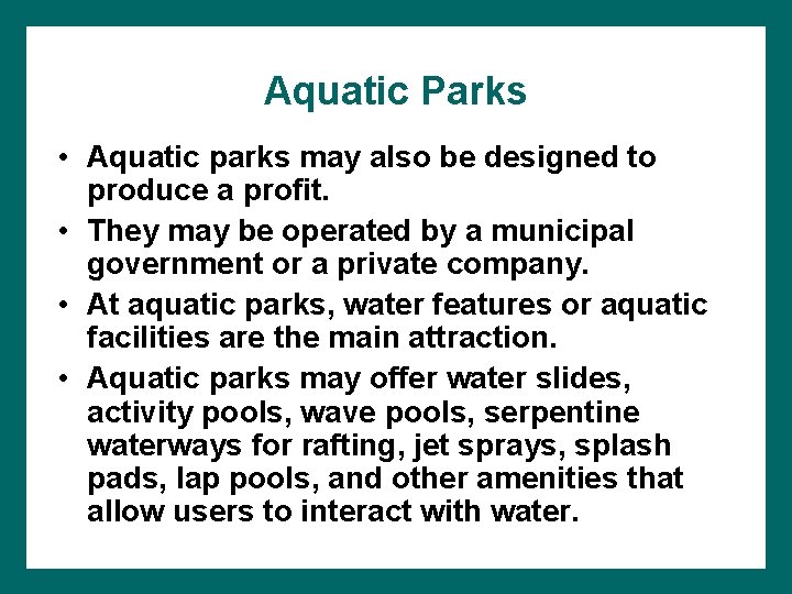 Aquatic Parks • Aquatic parks may also be designed to produce a profit. •