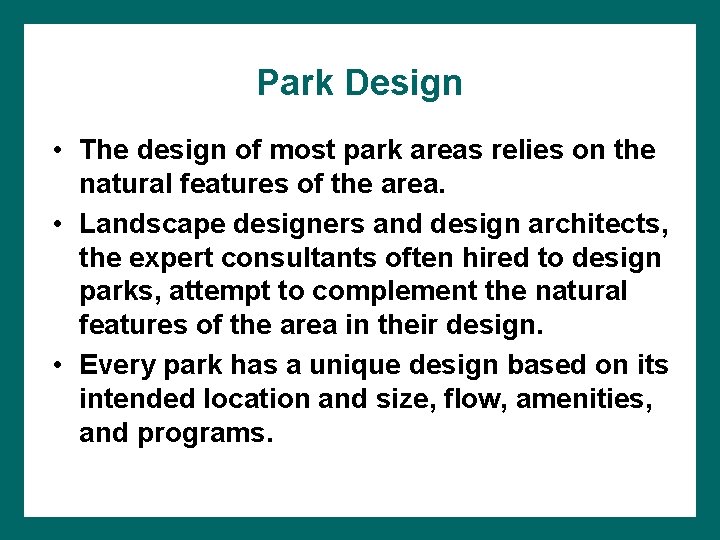 Park Design • The design of most park areas relies on the natural features