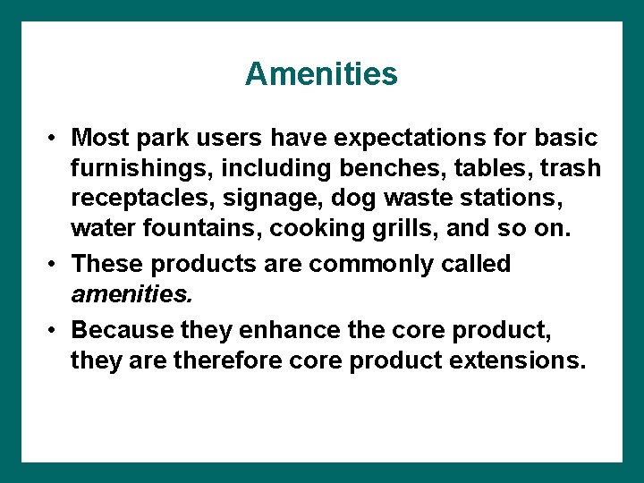 Amenities • Most park users have expectations for basic furnishings, including benches, tables, trash