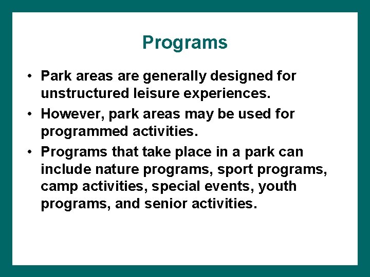 Programs • Park areas are generally designed for unstructured leisure experiences. • However, park