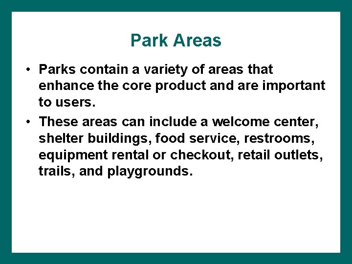 Park Areas • Parks contain a variety of areas that enhance the core product