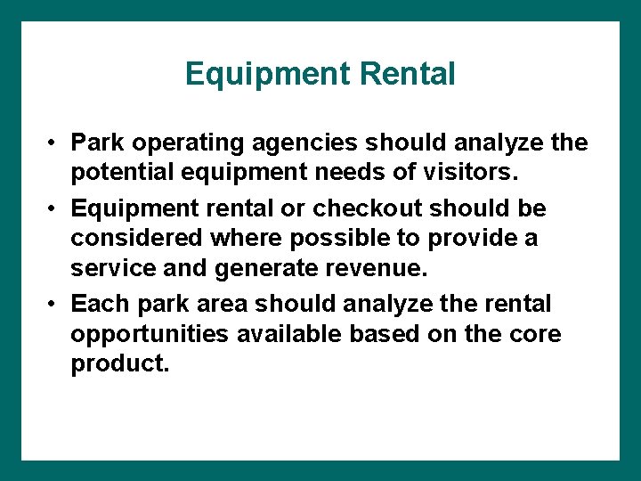 Equipment Rental • Park operating agencies should analyze the potential equipment needs of visitors.