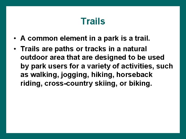 Trails • A common element in a park is a trail. • Trails are