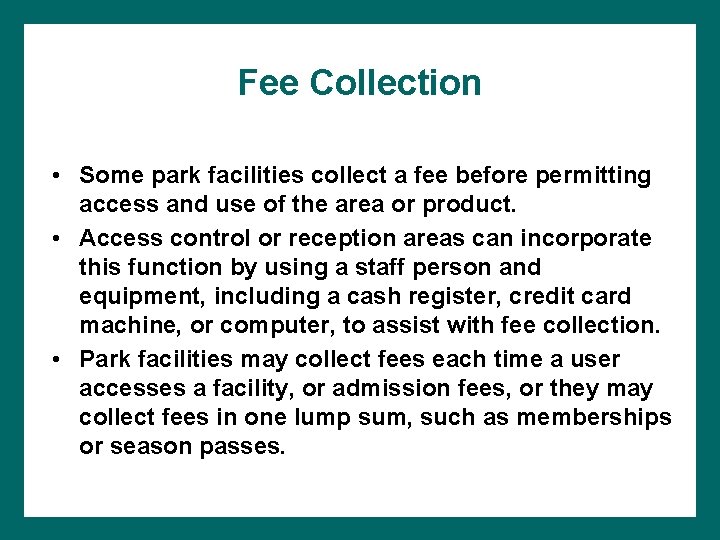 Fee Collection • Some park facilities collect a fee before permitting access and use