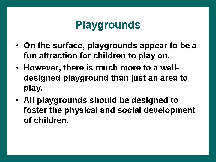 Playgrounds • On the surface, playgrounds appear to be a fun attraction for children
