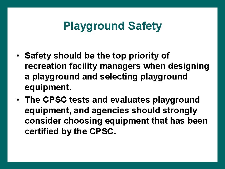 Playground Safety • Safety should be the top priority of recreation facility managers when