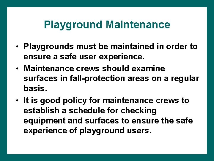 Playground Maintenance • Playgrounds must be maintained in order to ensure a safe user