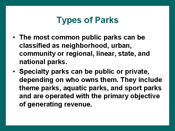Types of Parks • The most common public parks can be classified as neighborhood,