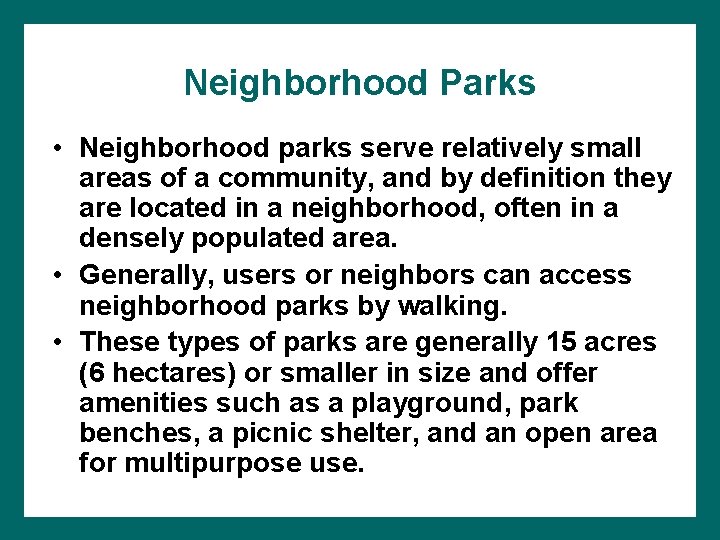 Neighborhood Parks • Neighborhood parks serve relatively small areas of a community, and by