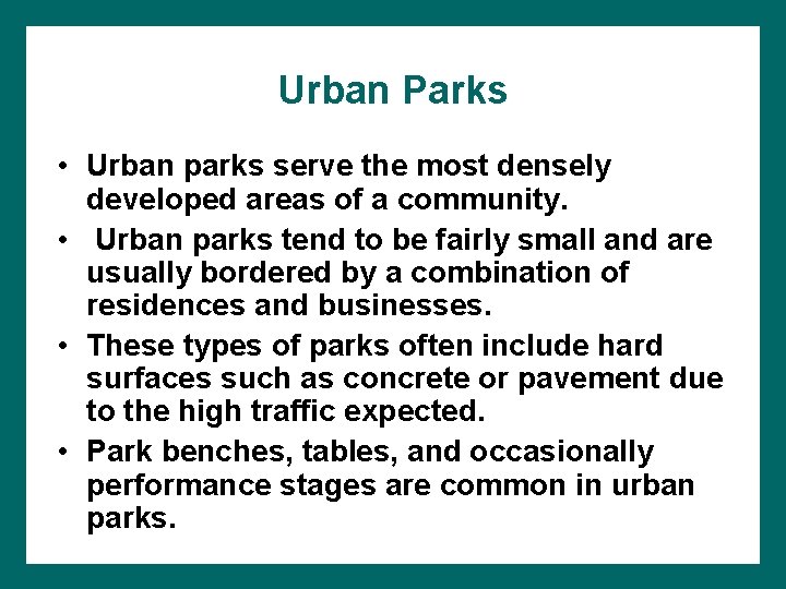 Urban Parks • Urban parks serve the most densely developed areas of a community.