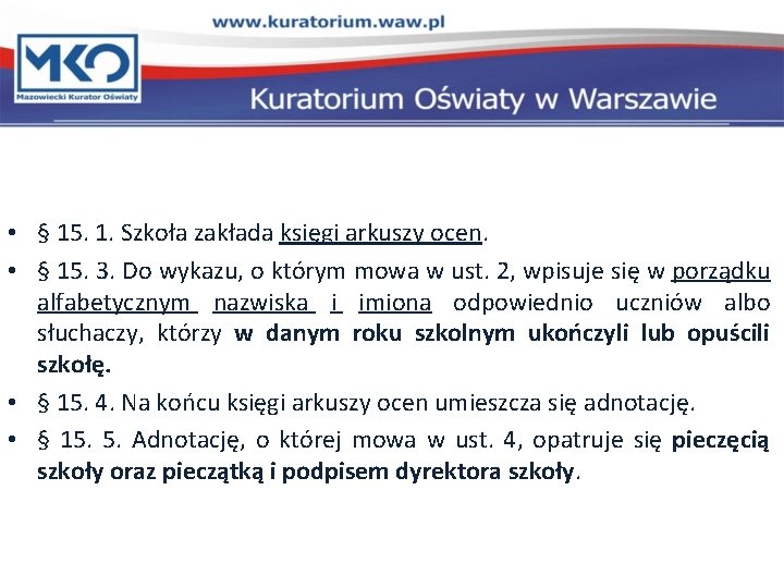 • § 15. 1. Szkoła zakłada księgi arkuszy ocen. • § 15. 3. • § 15. 1. Szkoła zakłada księgi arkuszy ocen. • § 15. 3.