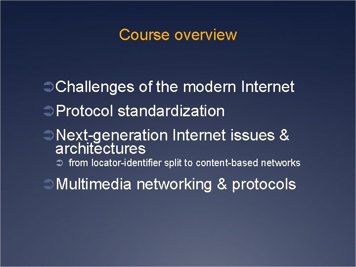 Course overview Ü Challenges of the modern Internet Ü Protocol standardization Ü Next-generation Internet