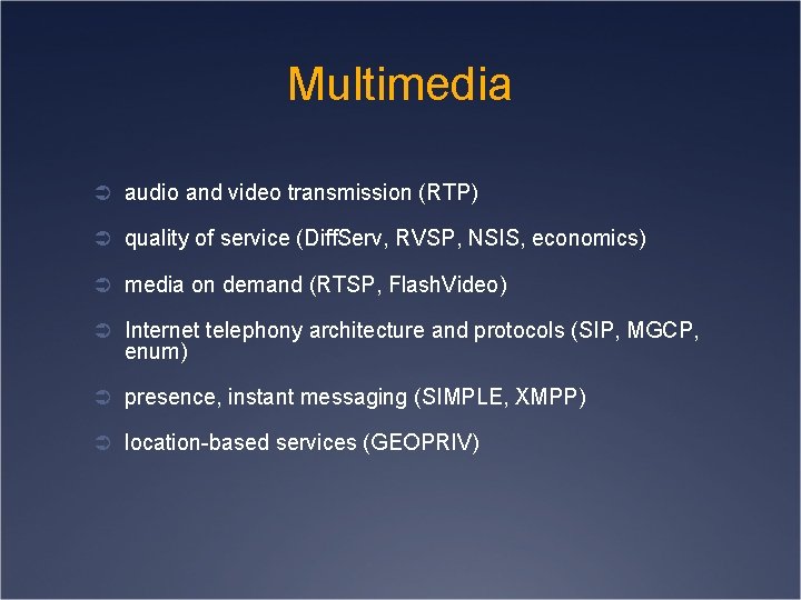 Multimedia Ü audio and video transmission (RTP) Ü quality of service (Diff. Serv, RVSP,