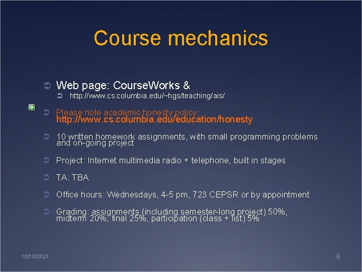 Course mechanics Ü Web page: Course. Works & Ü http: //www. cs. columbia. edu/~hgs/teaching/ais/