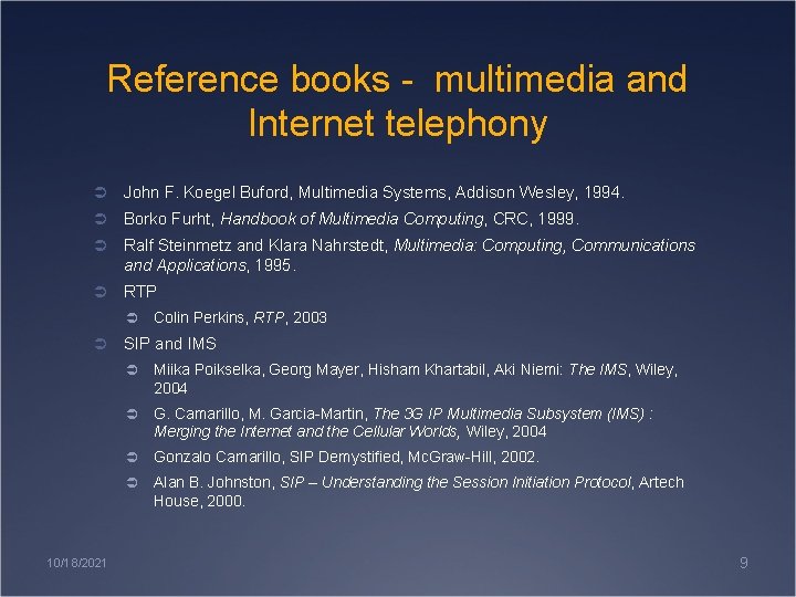 Reference books - multimedia and Internet telephony Ü John F. Koegel Buford, Multimedia Systems,
