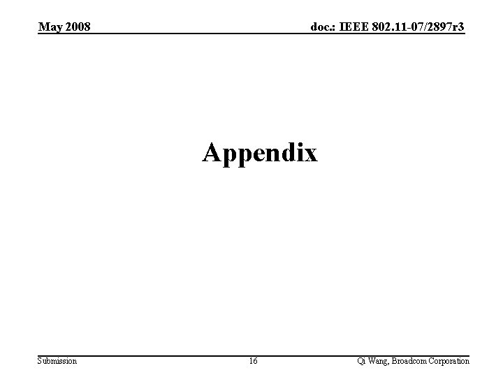 May 2008 doc. : IEEE 802. 11 -07/2897 r 3 Appendix Submission 16 Qi