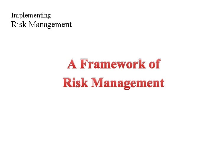 Implementing Risk Management A Framework of Risk Management 