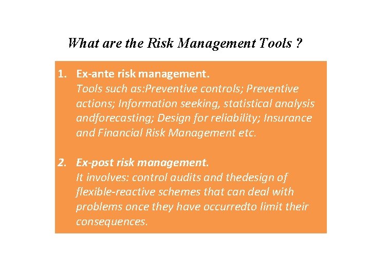 What are the Risk Management Tools ? 1. Ex-ante risk management. Tools such as: