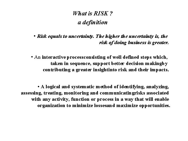 What is RISK ? a definition • Risk equals to uncertainty. The higher the