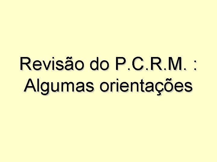 Revisão do P. C. R. M. : Algumas orientações 