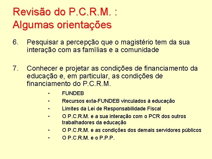 Revisão do P. C. R. M. : Algumas orientações 6. Pesquisar a percepção que