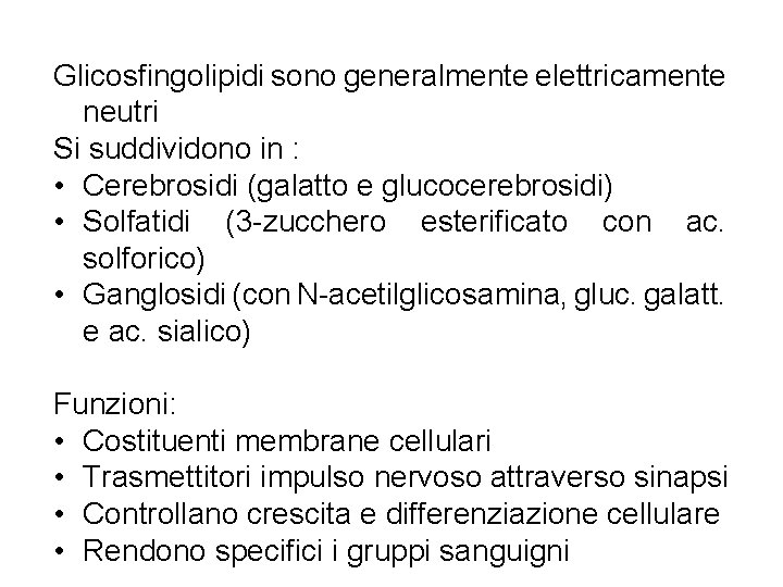 Glicosfingolipidi sono generalmente elettricamente neutri Si suddividono in : • Cerebrosidi (galatto e glucocerebrosidi)