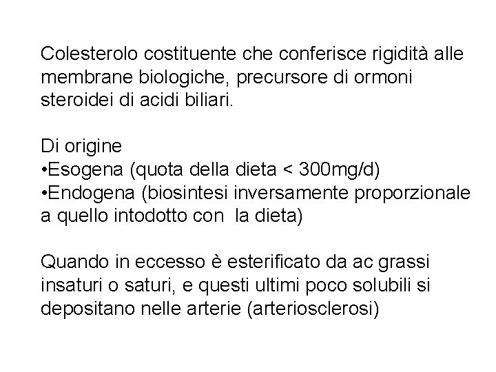 Colesterolo costituente che conferisce rigidità alle membrane biologiche, precursore di ormoni steroidei di acidi
