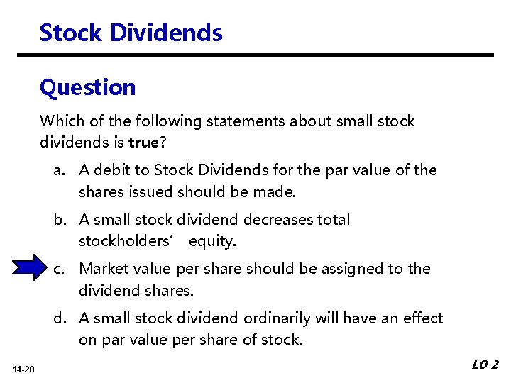 Stock Dividends Question Which of the following statements about small stock dividends is true?