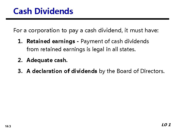 Cash Dividends For a corporation to pay a cash dividend, it must have: 1.