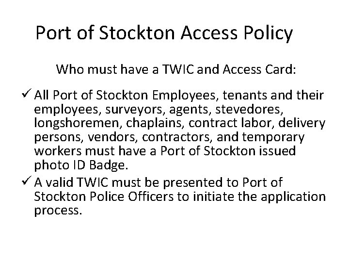 Port of Stockton Access Policy Who must have a TWIC and Access Card: ü