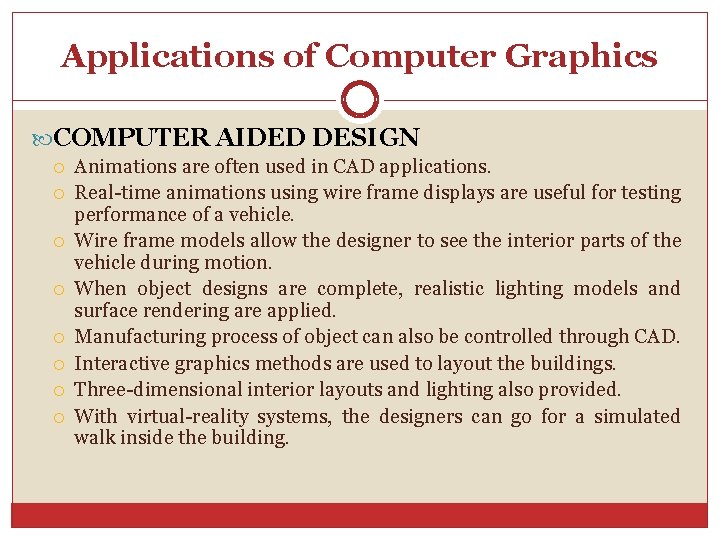 Applications of Computer Graphics COMPUTER AIDED DESIGN Animations are often used in CAD applications.