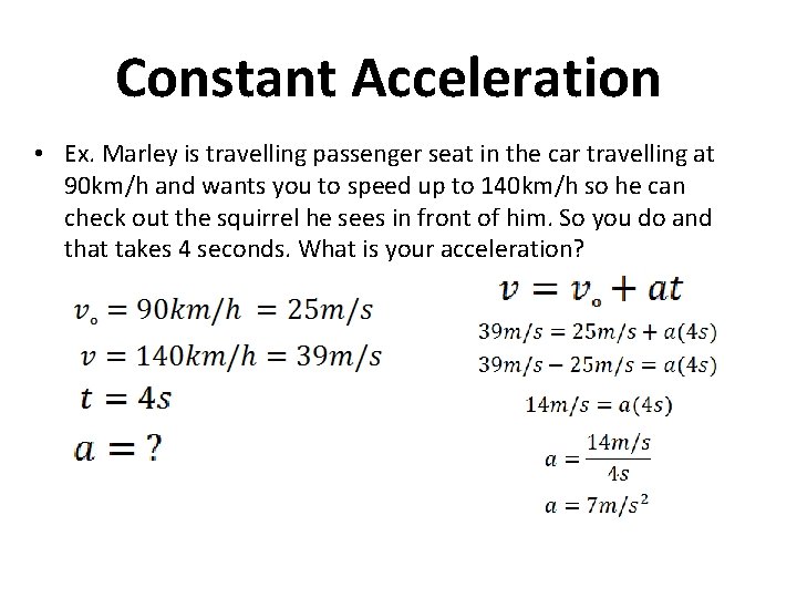 Constant Acceleration • Ex. Marley is travelling passenger seat in the car travelling at