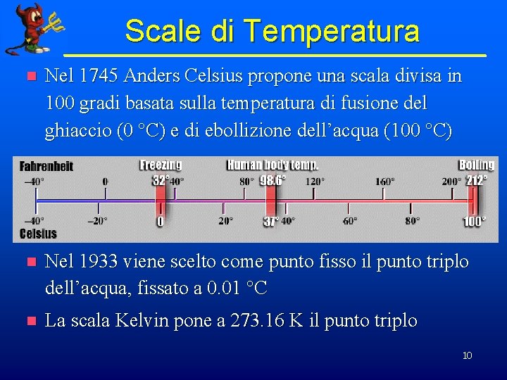 Scale di Temperatura n Nel 1745 Anders Celsius propone una scala divisa in 100