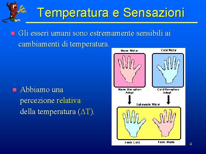 Temperatura e Sensazioni n Gli esseri umani sono estremamente sensibili ai cambiamenti di temperatura.