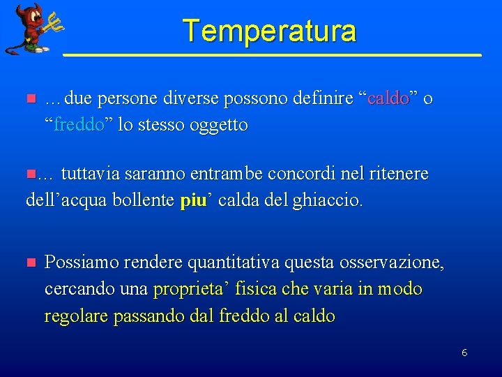Temperatura n …due persone diverse possono definire “caldo” o “freddo” lo stesso oggetto n…