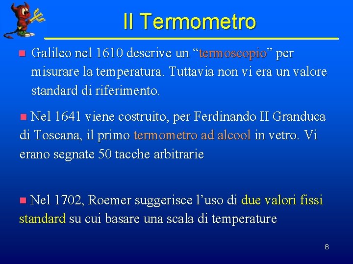 Il Termometro n Galileo nel 1610 descrive un “termoscopio” per misurare la temperatura. Tuttavia