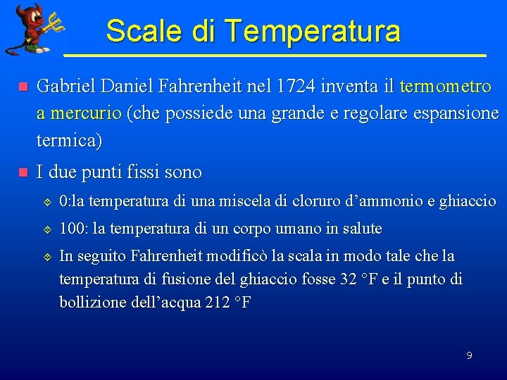 Scale di Temperatura n Gabriel Daniel Fahrenheit nel 1724 inventa il termometro a mercurio