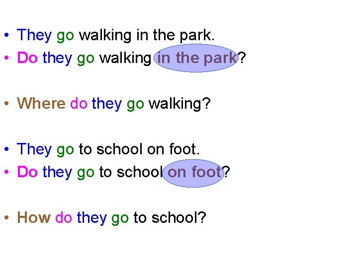  • They go walking in the park. • Do they go walking in