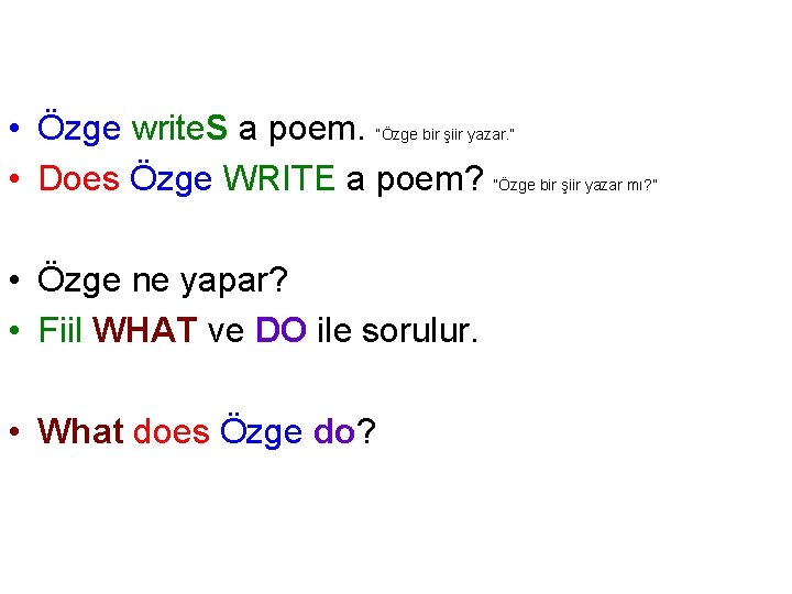  • Özge write. S a poem. “Özge bir şiir yazar. ” • Does