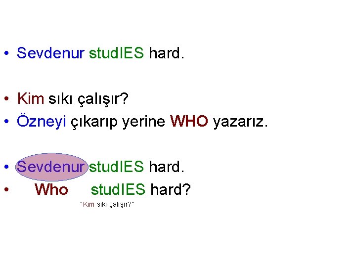  • Sevdenur stud. IES hard. • Kim sıkı çalışır? • Özneyi çıkarıp yerine