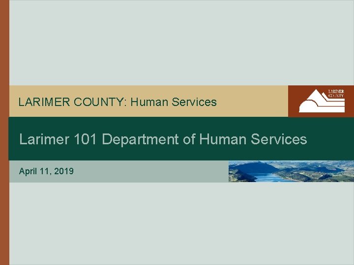 LARIMER COUNTY: Human Services Larimer 101 Department of Human Services April 11, 2019 