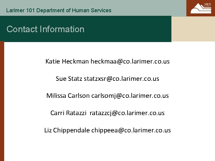 Larimer 101 Department of Human Services Contact Information Katie Heckman heckmaa@co. larimer. co. us