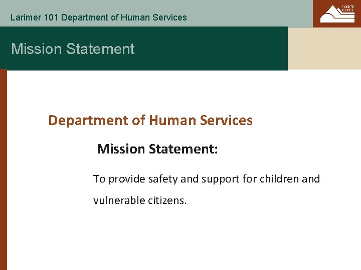 Larimer 101 Department of Human Services Mission Statement: To provide safety and support for