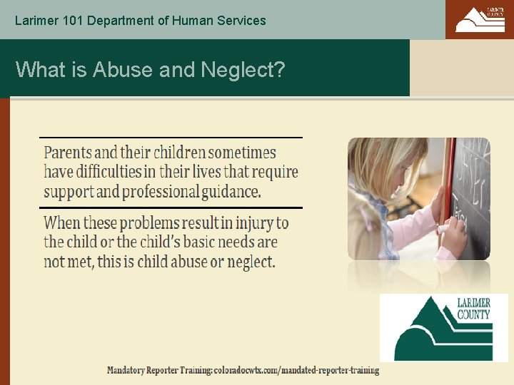 Larimer 101 Department of Human Services What is Abuse and Neglect? 