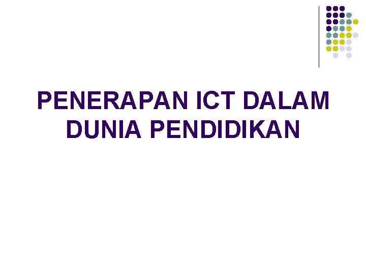 PENERAPAN ICT DALAM DUNIA PENDIDIKAN 