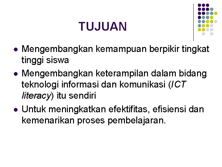 TUJUAN l l l Mengembangkan kemampuan berpikir tingkat tinggi siswa Mengembangkan keterampilan dalam bidang