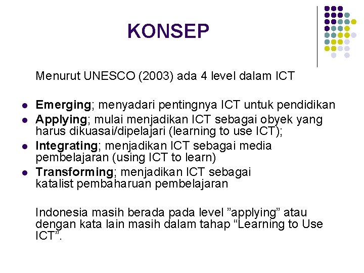 KONSEP Menurut UNESCO (2003) ada 4 level dalam ICT l l Emerging; menyadari pentingnya