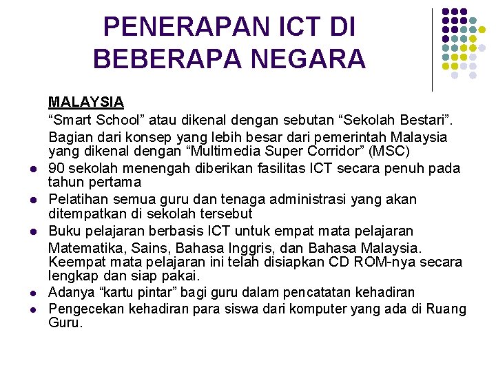 PENERAPAN ICT DI BEBERAPA NEGARA l l l MALAYSIA “Smart School” atau dikenal dengan